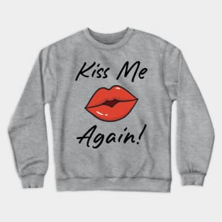 Kiss Me Again Crewneck Sweatshirt